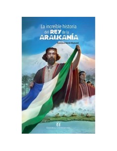 La increíble historia del Rey de la Araucanía (Nuevo)