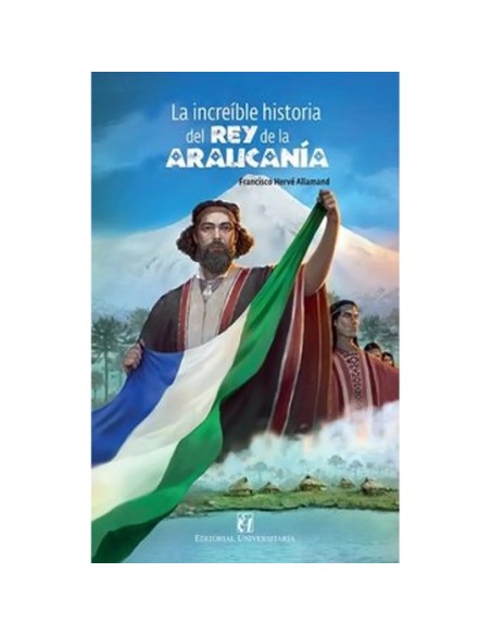 La increíble historia del Rey de la Araucanía (Nuevo) La increíble historia del Rey de la Araucanía (Nuevo)