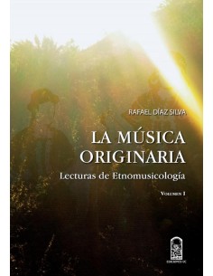 La música originaria. Lecturas de etnomusicología. Volumen I (Nuevo)