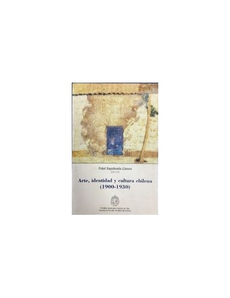 Arte, identidad y cultura chilena (1900-1930) (Nuevo) Arte, identidad y cultura chilena (1900-1930) (Nuevo)