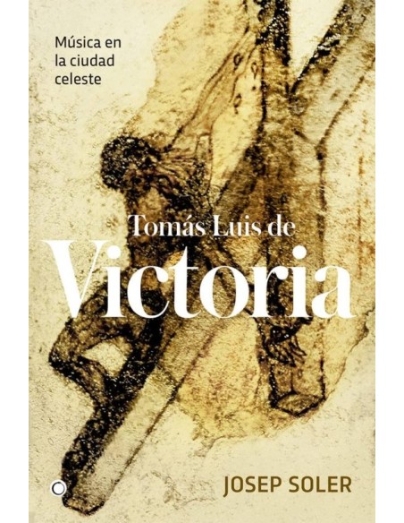 Tomás Luis de Victoria. Música en la ciudad celeste (Nuevo) Tomás Luis de Victoria. Música en la ciudad celeste (Nuevo)