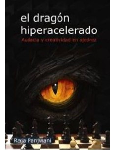 El dragón hiperacelerado: audacia y creatividad en ajedrez (Nuevo)