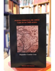 Poesía indígena de Chile. Canto de un Chilli arcaico (Usado)