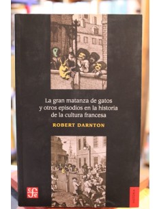 La gran matanza de los gatos y otros episodios en la historia de la cultura francesa (Usado)