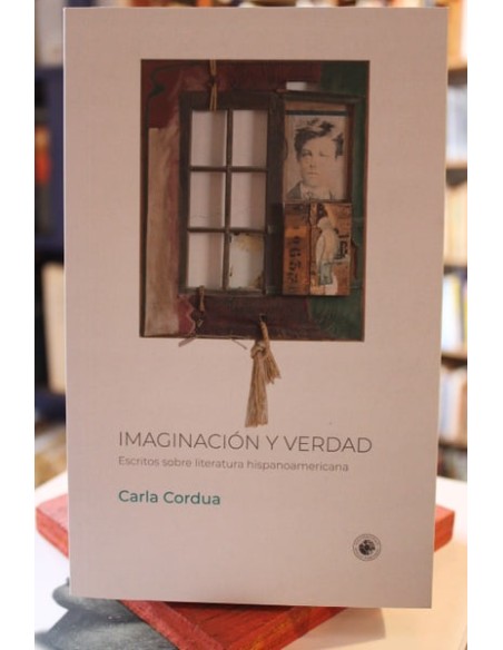 Imaginación y verdad. Escritos sobre literatura hispanoamericana (Usado)