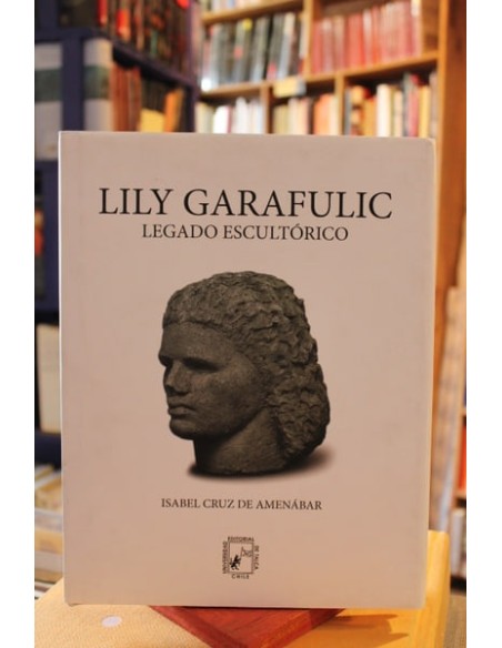 Lily Garafulic. Legado escultórico (Usado) Lily Garafulic. Legado escultórico (Usado)