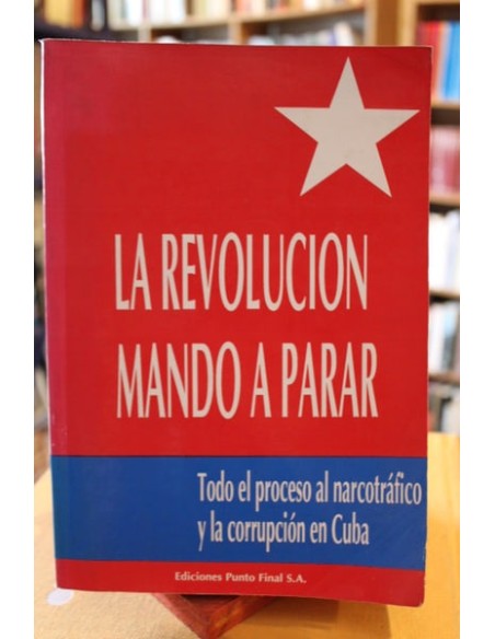 La revolución mandó a parar. Todo el proceso al narcotráfico y corrupción en Cuba (Usado)