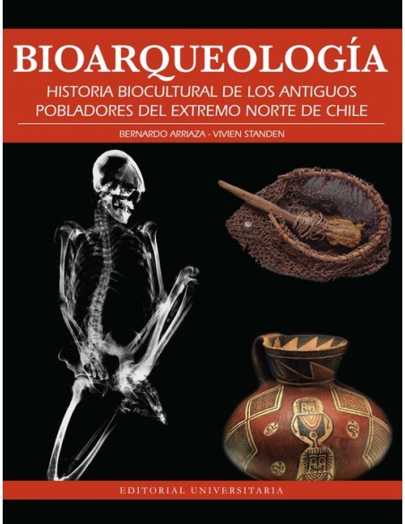 Bioarqueología. Historia biocultural de los antiguos pobladores del extremo norte de Chile (Nuevo) Bioarqueología. Historia biocultural de los antiguos pobladores del extremo norte de Chile (Nuevo)