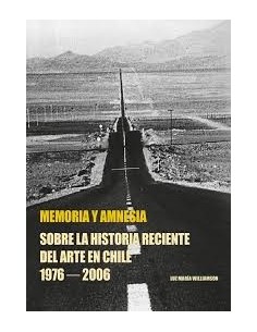 Memoria y amnesia. Sobre la historia reciente del arte en Chile 1976-2006 (Usado)