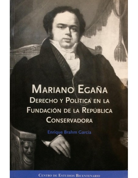 Mariano Egaña: Derecho y política en la fundación de la República Conservadora (Usado) Mariano Egaña: Derecho y política en la fundación de la República Conservadora (Usado)