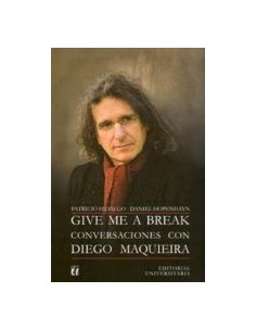 Give me a break. Conversaciones con Diego Maquieira (Nuevo)