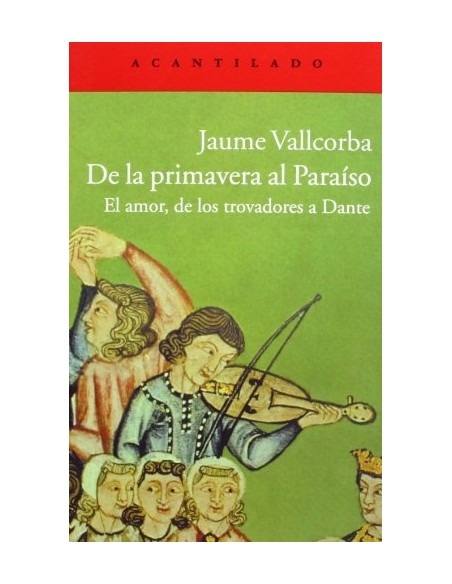 De la primavera al Paraíso. El amor, de los trovadores a Dante (Nuevo) (Nuevo)