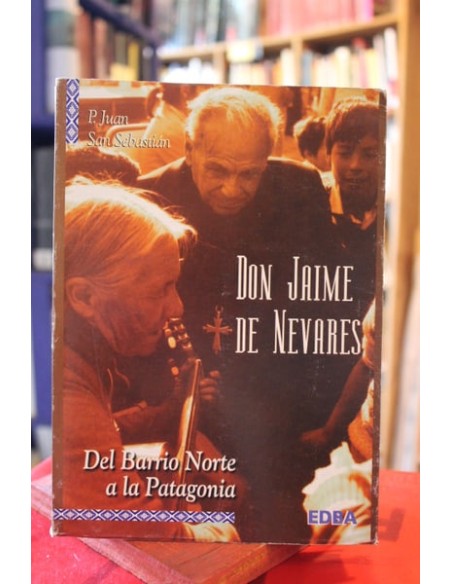 Don Jaime de Nevares. Del barrio norte a la Patagonia (Usado) Don Jaime de Nevares. Del barrio norte a la Patagonia (Usado)