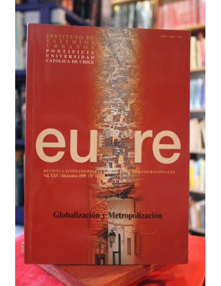 Revista Eure. Vol. XXV, diciembre 1999, N.º 76. Globalización y metropolización (Usado) Revista Eure. Vol. XXV, diciembre 1999, N.º 76. Globalización y metropolización (Usado)