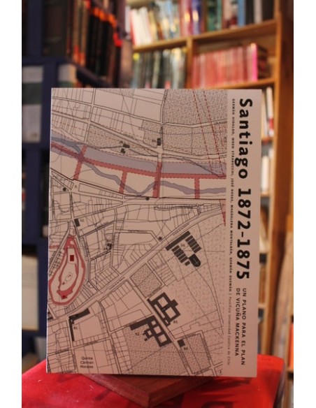Santiago 1872-1875. Un plano para el plan de Vicuña Mackenna (Usado)