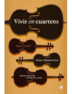 Vivir en cuarteto. Retrato íntimo del cuarteto de cuerda (Nuevo)