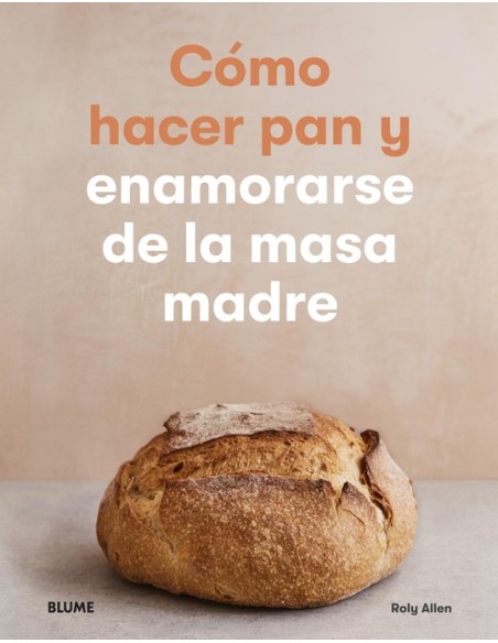Cómo hacer pan y enamorarse de la masa madre (Nuevo) Cómo hacer pan y enamorarse de la masa madre (Nuevo)