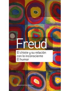 El chiste y su relación con lo inconsciente. El humor (Nuevo)