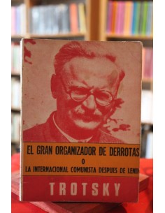 El gran organizador de derrotas o la internacional comunista después de Lenin (Usado)