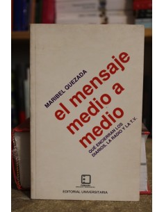 El mensaje medio a medio. Qué encierran los diarios, la radio y la T.V. (Usado)