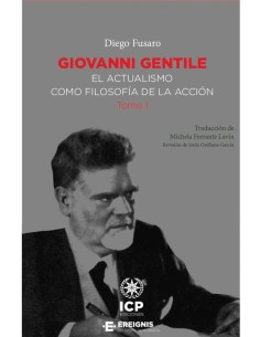 Giovanni Gentile. El actualismo como filosofía de la acción. Tomo I (Nuevo)