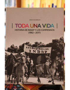 Toda una vida. Historia de INDAP y los campesinos (1962-2017) (Usado)