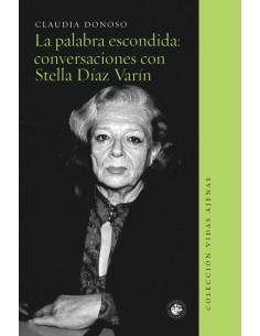 La palabra escondida: conversaciones con Stella Díaz Varín (Usado)