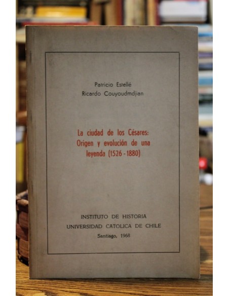 La ciudad de los Césares: Origen y evolución de una leyenda (1526-1880) (Usado) La ciudad de los Césares: Origen y evolución de una leyenda (1526-1880) (Usado)