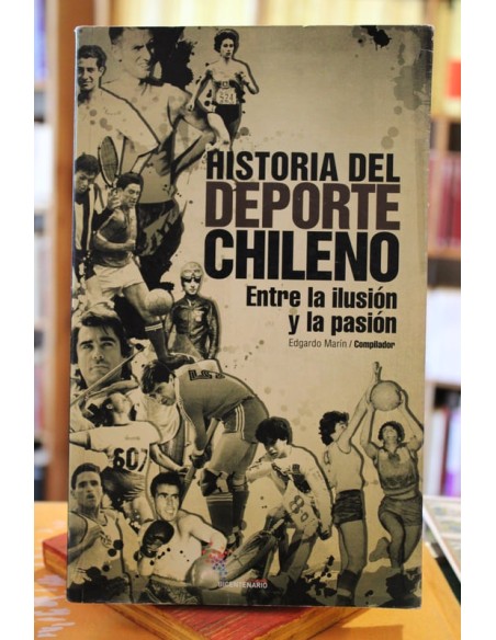Historia del deporte chileno. Entre la ilusión y la pasión (Usado) Historia del deporte chileno. Entre la ilusión y la pasión (Usado)