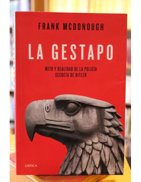 La Gestapo. Mito y realidad de la policía secreta de Hitler (Usado) La Gestapo. Mito y realidad de la policía secreta de Hitler (Usado)