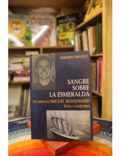 Sangre sobre La Esmeralda. Sacerdote Miguel Woodward, vida y martirio (Usado)