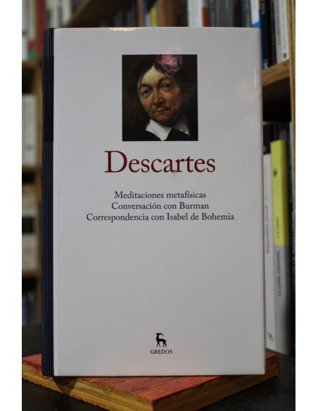 Meditaciones metafísicas. Conversación con Burman . Correspondencia con Isabel de Bohemia (Nuevo) Meditaciones metafísicas. Conversación con Burman . Correspondencia con Isabel de Bohemia (Nuevo)