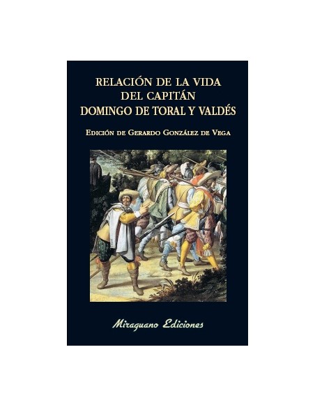 Relación de la vida del capitán Domingo de Toral y Valdés (Nuevo) Relación de la vida del capitán Domingo de Toral y Valdés (Nuevo)