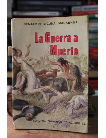 La guerra a muerte  (Vicuña Mackenna) (Usado)