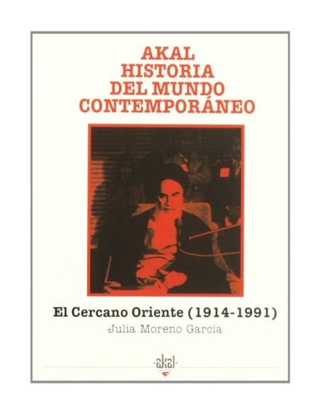 El cercano Oriente 1914-1991. Akal Historia del mundo contemporáneo (Usado)