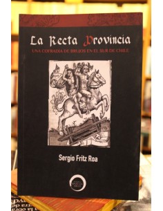 La recta provincia. Una cofradía de brujos en el sur de Chile (Usado)