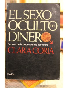El sexo oculto del dinero. Formas de la dependencia femenina (Usado)