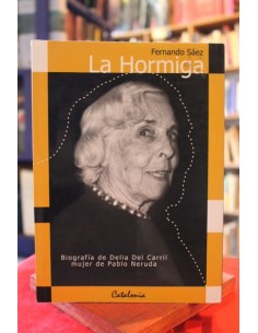 La hormiga. Biografía de Delia Del Carril mujer de Pablo Neruda (Usado)