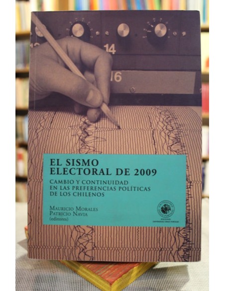 El sismo electoral de 2009. Cambio y continuidad en las preferencias políticas de los chilenos (Usado)