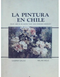 La pintura en Chile. Desde José Gil de Castro hasta Juan Francisco González (Usado)