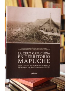 La cruz capuchina en territorio mapuche (Usado)