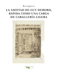 La amistad de Guy Debord, rápida como una carga de caballería ligera (Nuevo)