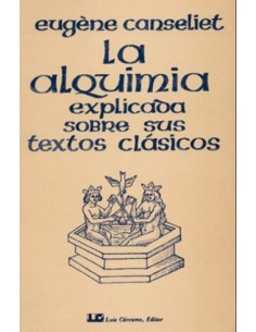 La alquimia explicada sobre sus textos clásicos (Nuevo)