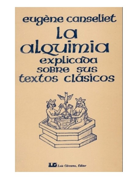 La alquimia explicada sobre sus textos clásicos (Nuevo)