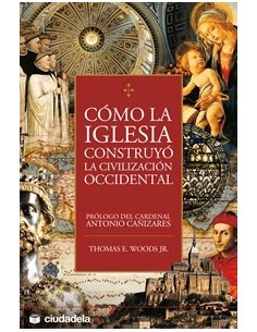 Cómo la Iglesia construyó la civilización occidental (Nuevo)
