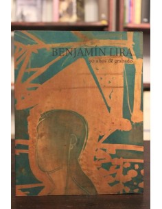 Benjamín Lira. 30 años de grabado (Usado)