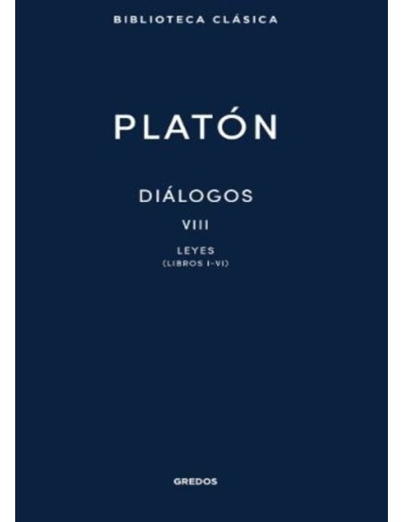 Diálogos VIII. Leyes (Libros I-VI) (Platón) (Nuevo) Diálogos VIII. Leyes (Libros I-VI) (Platón) (Nuevo)