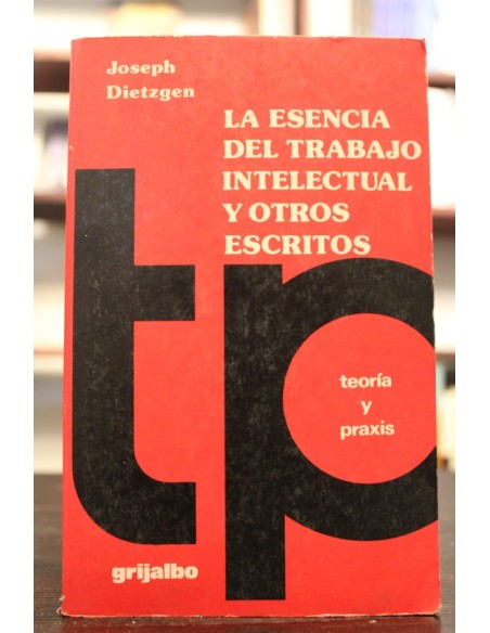 La esencia del trabajo intelectual y otros escritos (Usado) La esencia del trabajo intelectual y otros escritos (Usado)