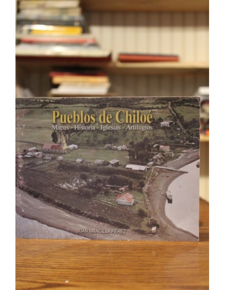 Pueblos de Chiloé. Mapas-historia-iglesias-artilugios (Usado)