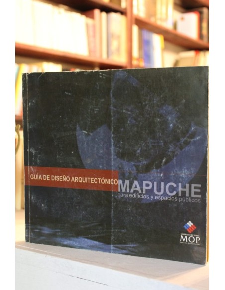 Guía de diseño arquitectónico  Mapuche para edificios y espacios públicos (Usado)